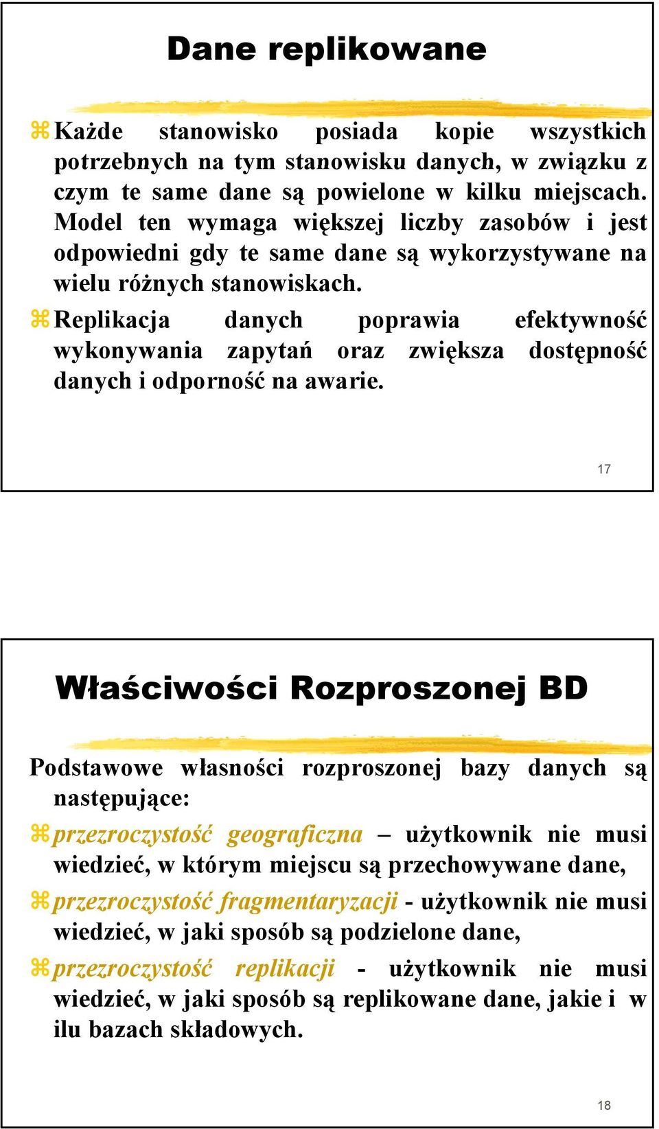 Replikacjap j danych poprawia p efektywność wykonywania zapytań oraz zwiększa dostępność danych i odporność na awarie.