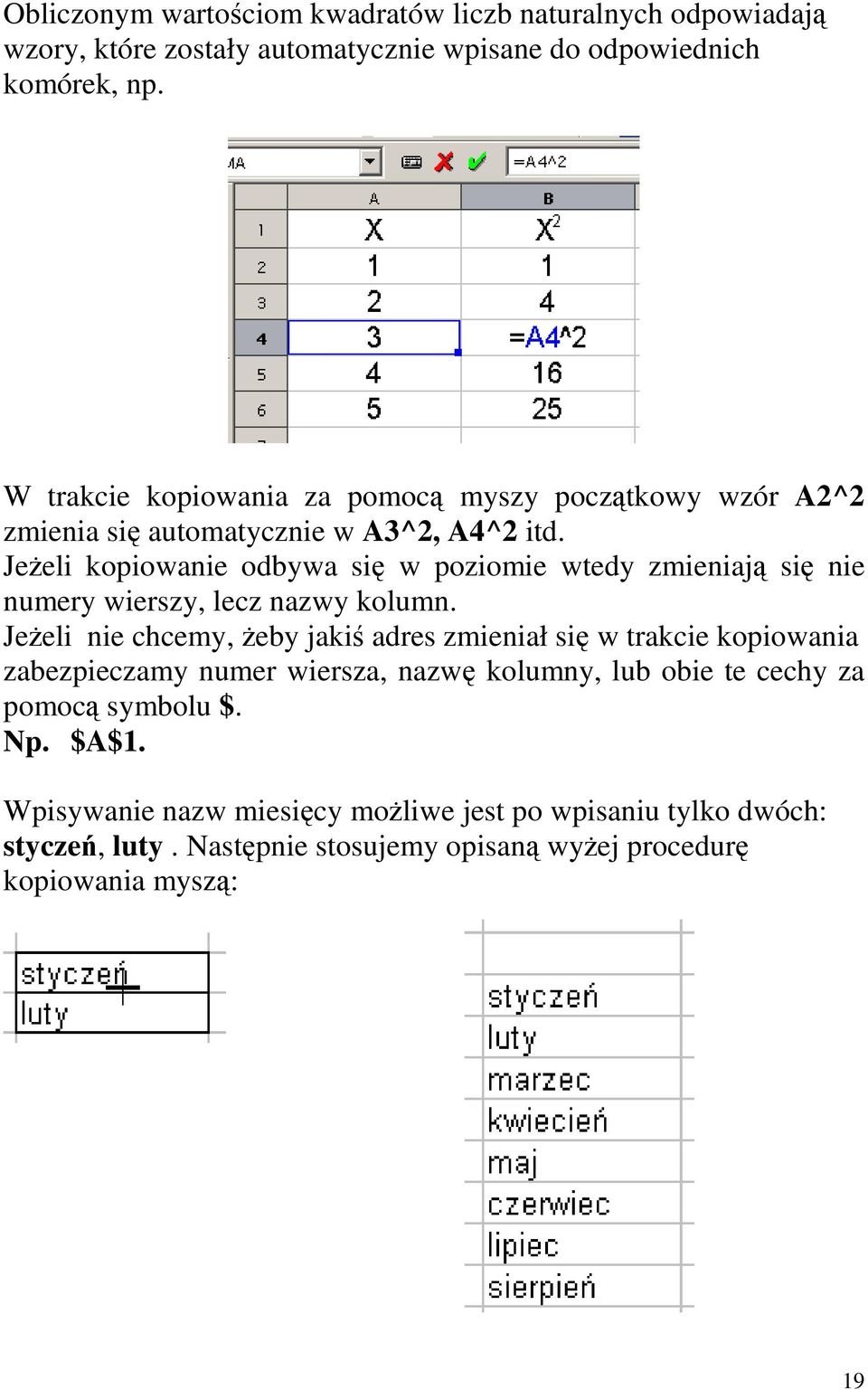 JeŜel kopowane odbywa sę w pozome wtedy zmenają sę ne numery werszy, lecz nazwy kolumn.