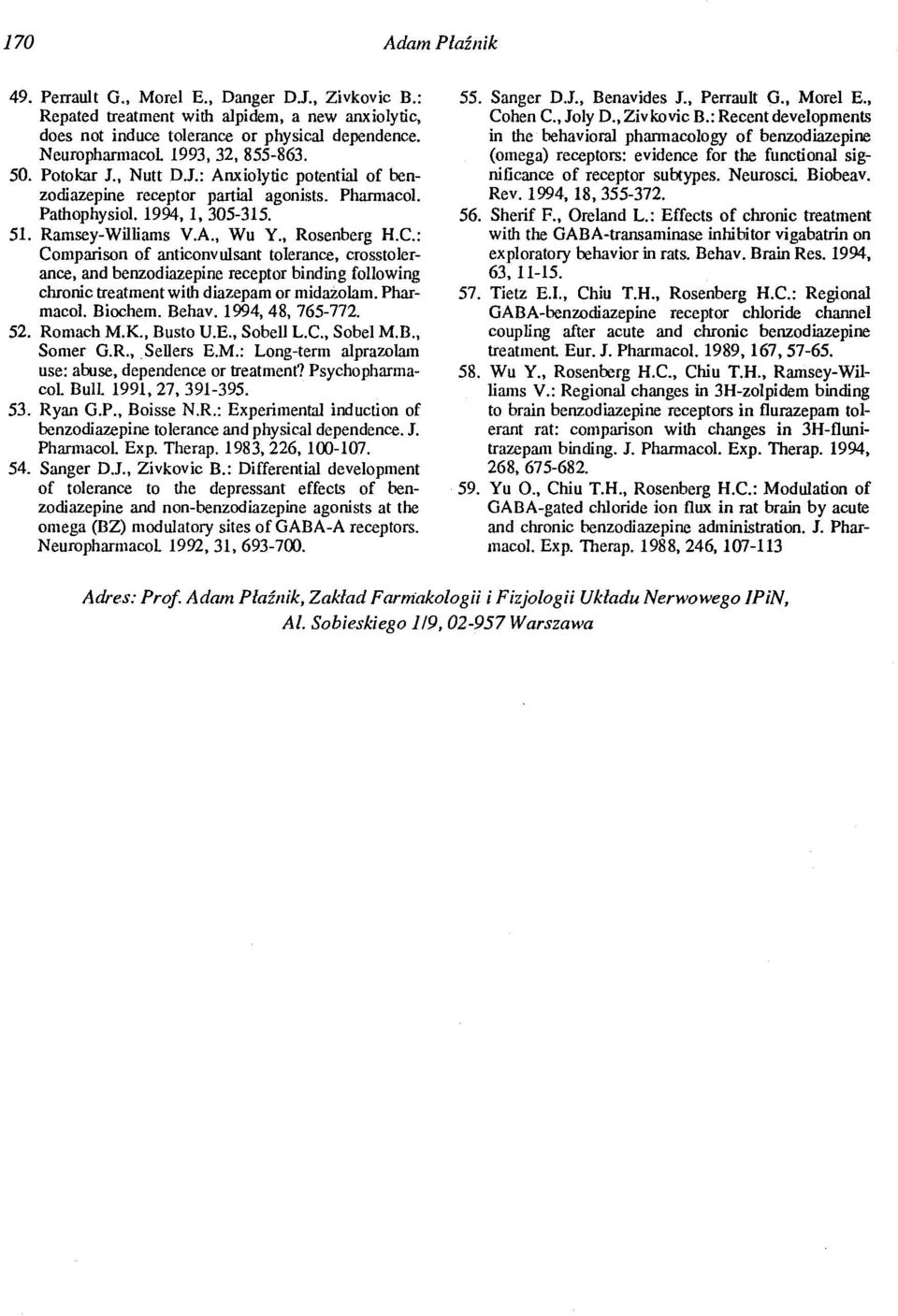 , Rosenberg H.C.: Comparison of anticonvulsant tolerance, crosstolerance, and benzodiazepine receptor binding following chronic treatmentwith diazepam or midazolam. PharmacoJ. Biochem. Behav.