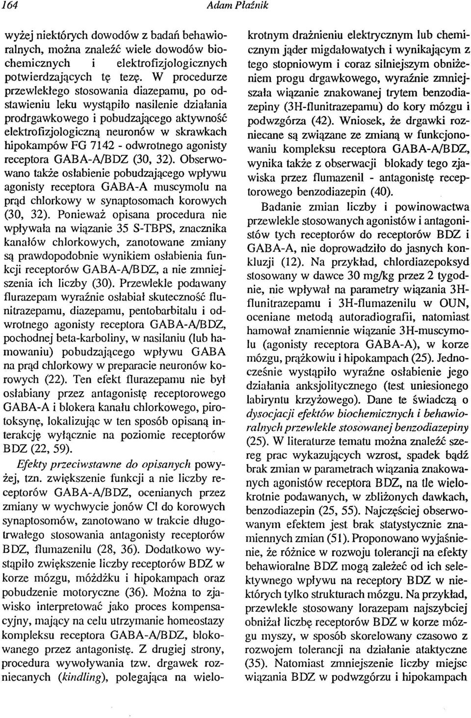 - odwrotnego agonisty receptora GABA-AlBDZ (30, 32). Obserwowano także osłabienie pobudzającego wpływu agonisty receptora GABA-A muscymolu na prąd chlorkowy w synaptosomach korowych (30, 32).