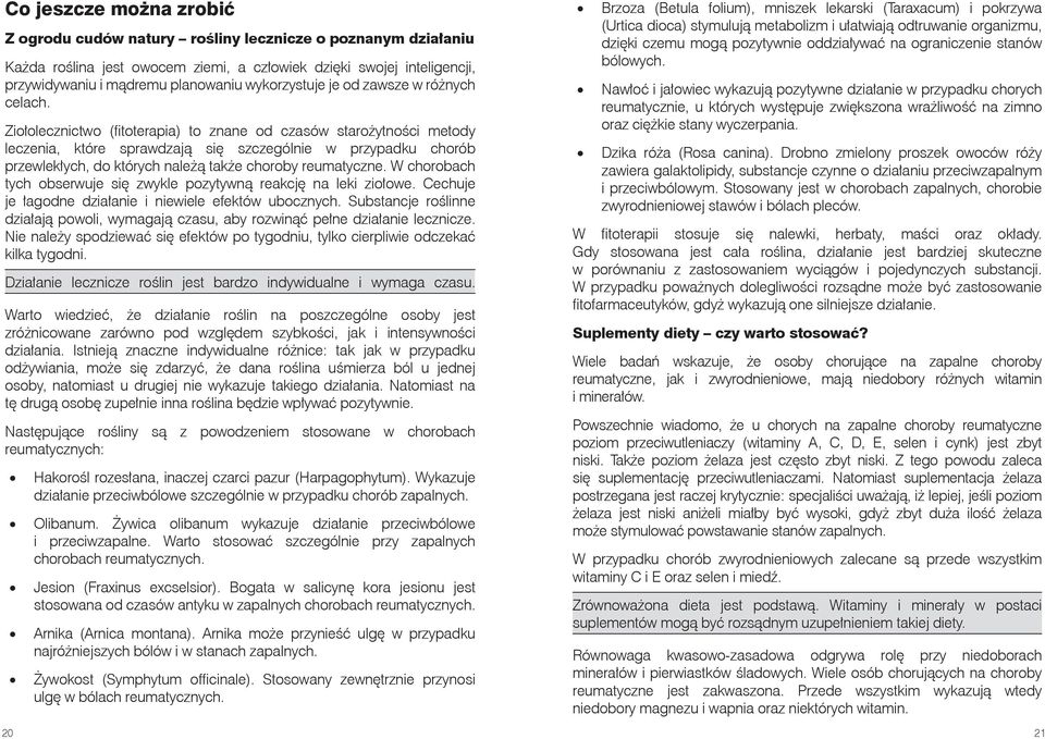 Ziołolecznictwo (fi toterapia) to znane od czasów starożytności metody leczenia, które sprawdzają się szczególnie w przypadku chorób przewlekłych, do których należą także choroby reumatyczne.