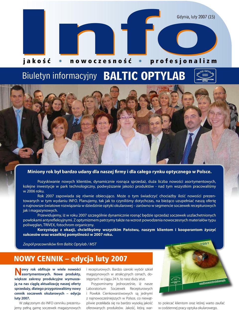 pracowaliśmy w 2006 roku. Rok 2007 zapowiada się równie obiecująco. Może o tym świadczyć chociażby ilość nowości prezentowanych w tym wydaniu INFO.