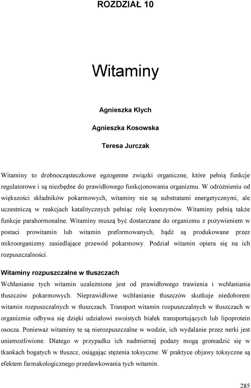 Witaminy pełnią także funkcje parahormonalne.