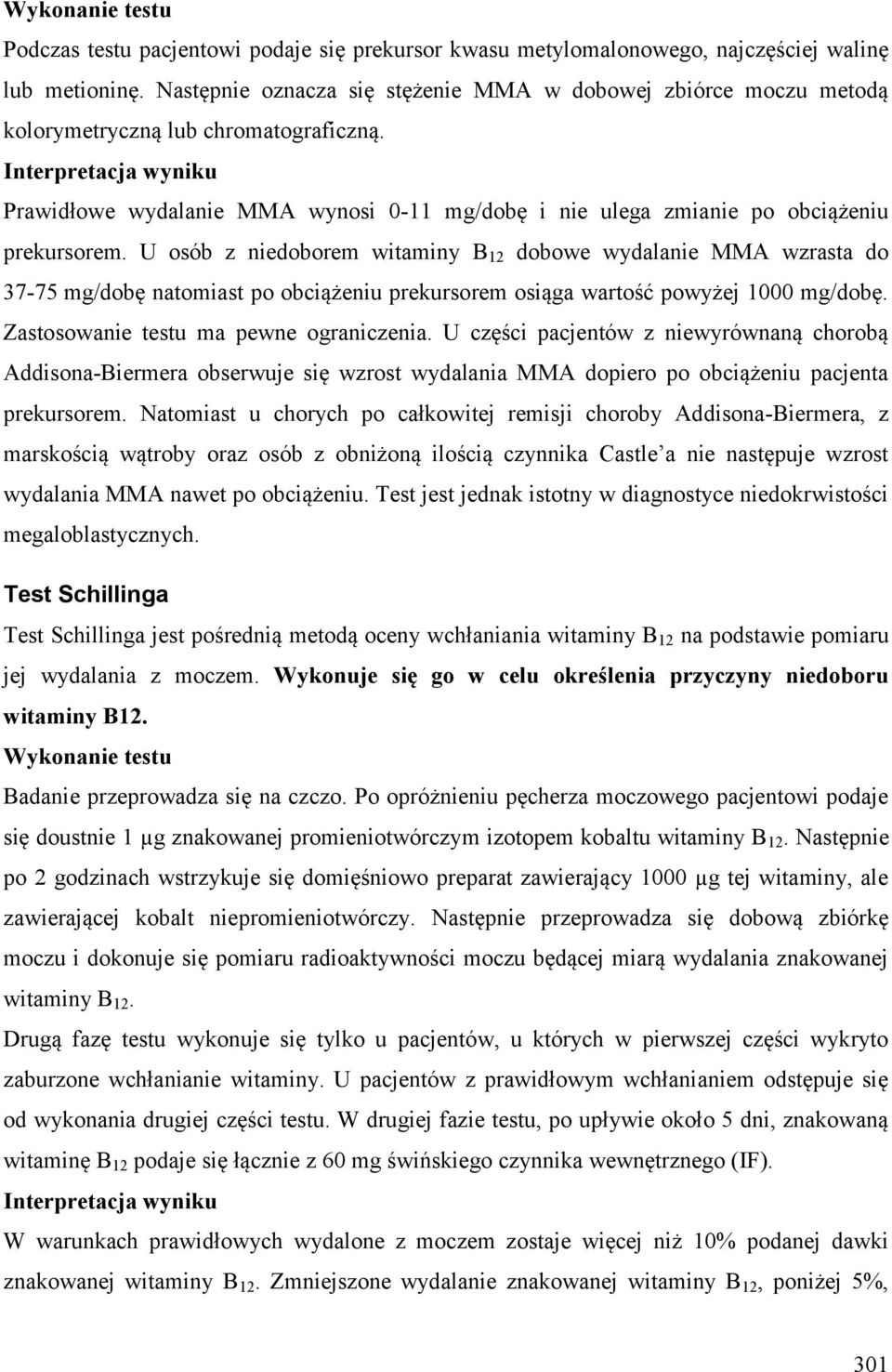 Interpretacja wyniku Prawidłowe wydalanie MMA wynosi 0-11 mg/dobę i nie ulega zmianie po obciążeniu prekursorem.