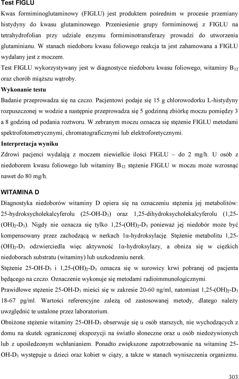 W stanach niedoboru kwasu foliowego reakcja ta jest zahamowana a FIGLU wydalany jest z moczem.