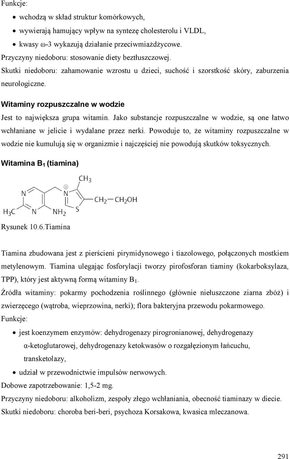 Witaminy rozpuszczalne w wodzie Jest to największa grupa witamin. Jako substancje rozpuszczalne w wodzie, są one łatwo wchłaniane w jelicie i wydalane przez nerki.