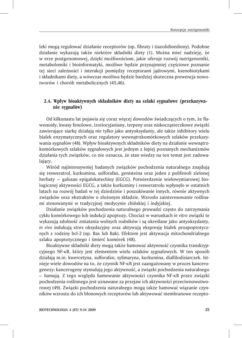 noœci i interakcji pomiêdzy receptorami j¹drowymi, ksenobiotykami i sk³adnikami diety, a wówczas mo liwa bêdzie bardziej skuteczna prewencja nowotworów i chorób metabolicznych (45