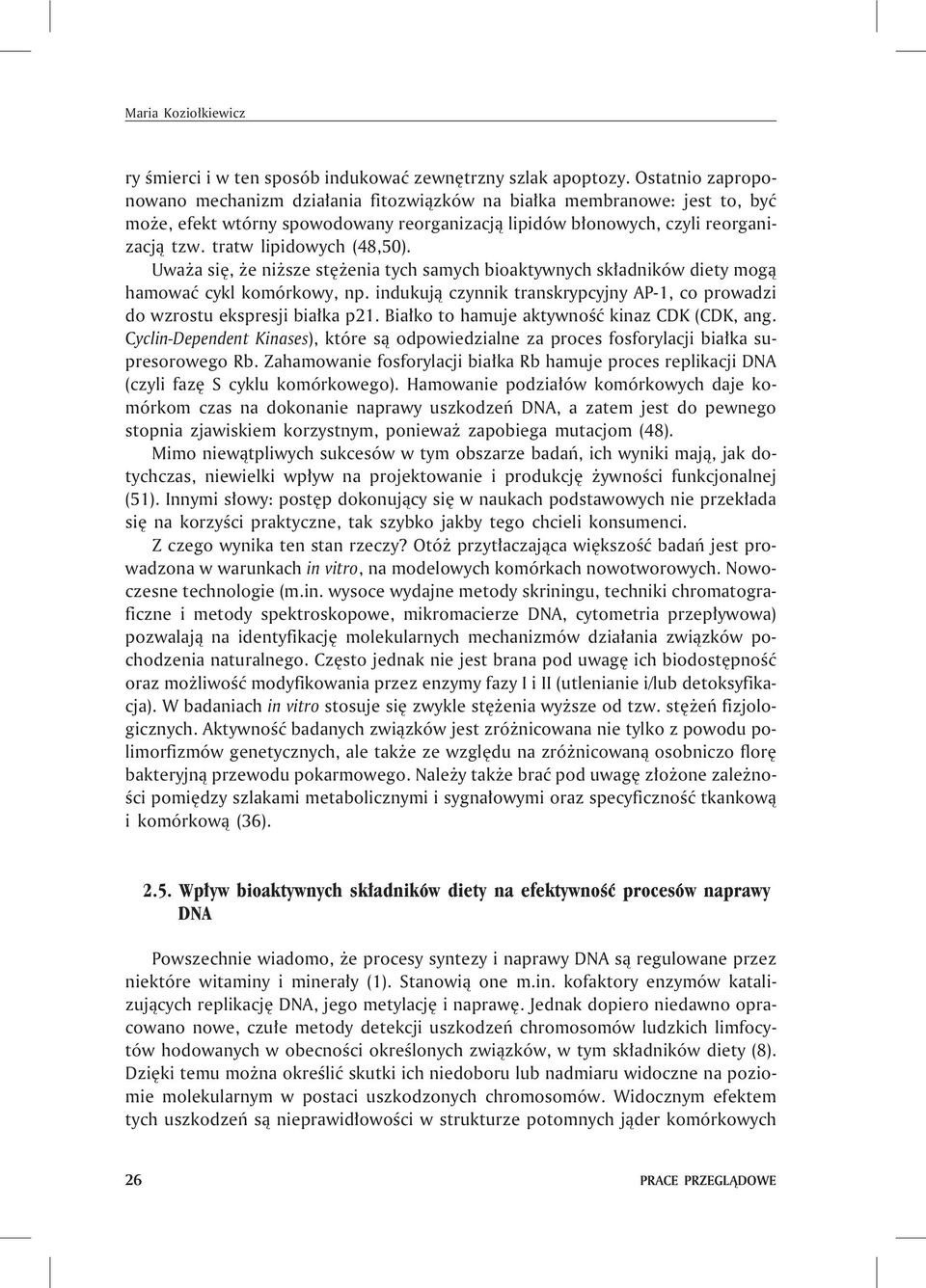 tratw lipidowych (48,50). Uwa a siê, e ni sze stê enia tych samych bioaktywnych sk³adników diety mog¹ hamowaæ cykl komórkowy, np.