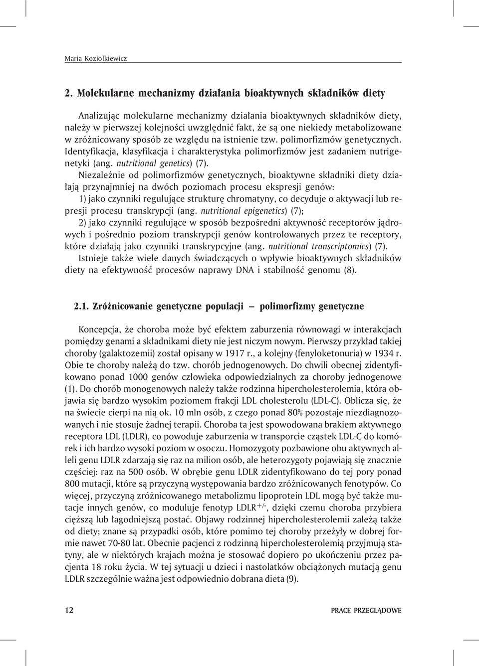 niekiedy metabolizowane w zró nicowany sposób ze wzglêdu na istnienie tzw. polimorfizmów genetycznych. Identyfikacja, klasyfikacja i charakterystyka polimorfizmów jest zadaniem nutrigenetyki (ang.