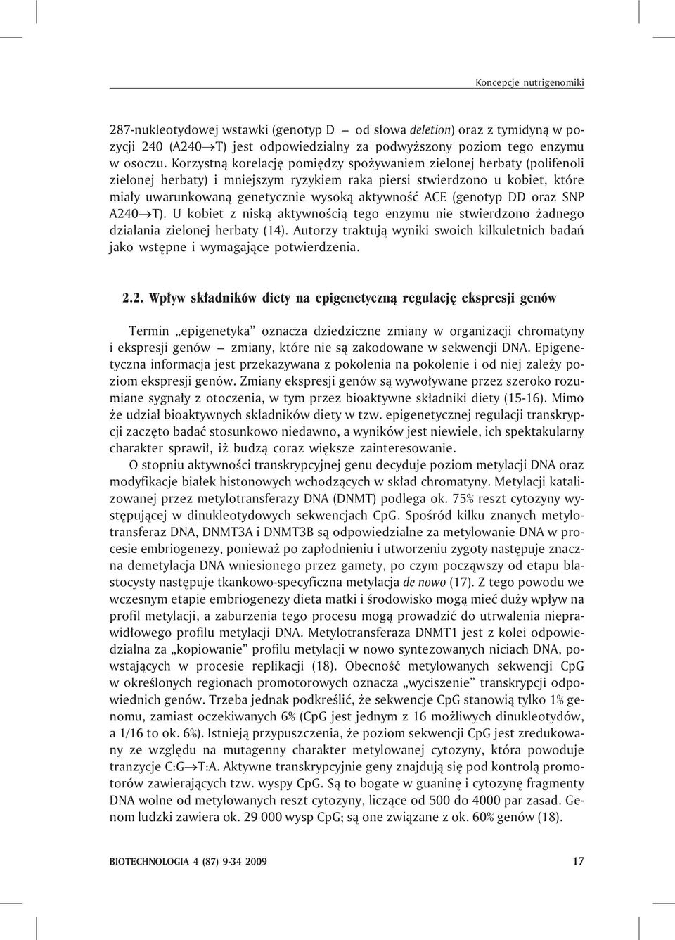 ACE (genotyp DD oraz SNP A240 T). U kobiet z nisk¹ aktywnoœci¹ tego enzymu nie stwierdzono adnego dzia³ania zielonej herbaty (14).