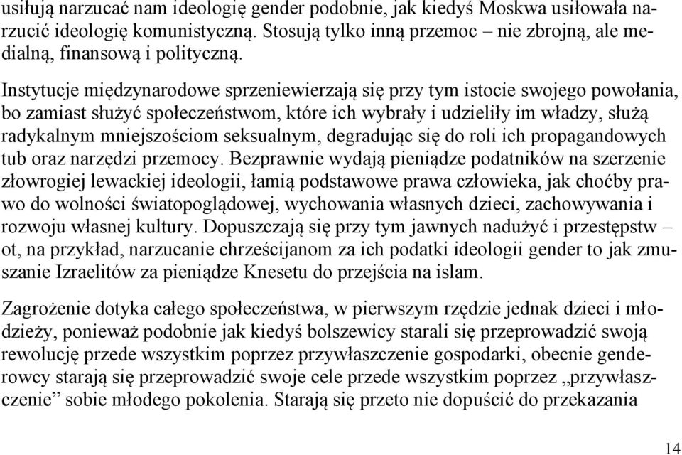 seksualnym, degradując się do roli ich propagandowych tub oraz narzędzi przemocy.