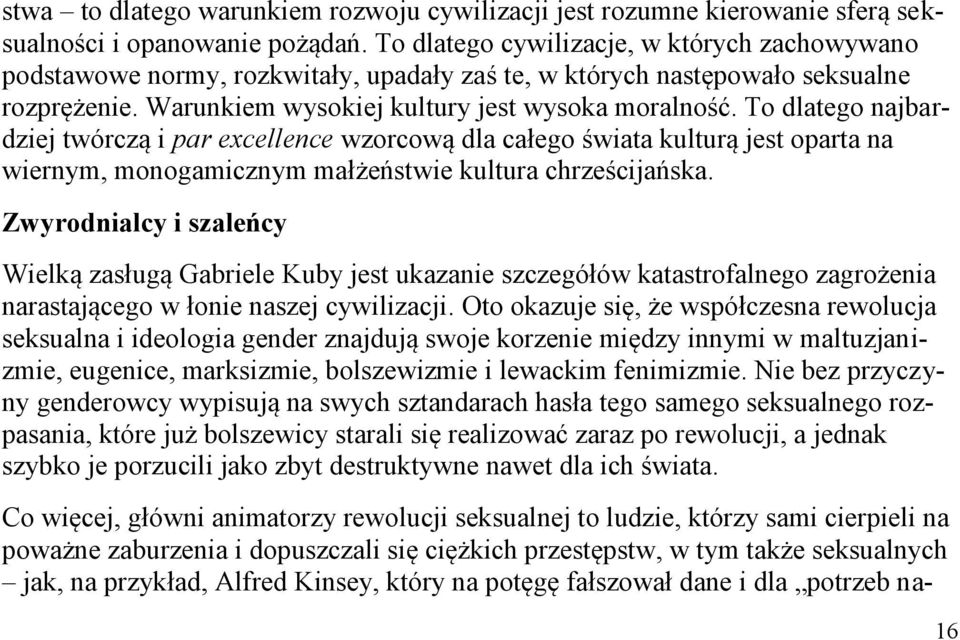 To dlatego najbardziej twórczą i par excellence wzorcową dla całego świata kulturą jest oparta na wiernym, monogamicznym małżeństwie kultura chrześcijańska.