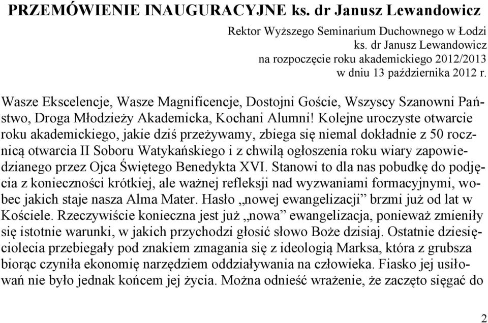 Kolejne uroczyste otwarcie roku akademickiego, jakie dziś przeżywamy, zbiega się niemal dokładnie z 50 rocznicą otwarcia II Soboru Watykańskiego i z chwilą ogłoszenia roku wiary zapowiedzianego przez