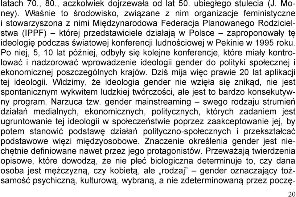 tę ideologię podczas światowej konferencji ludnościowej w Pekinie w 1995 roku.