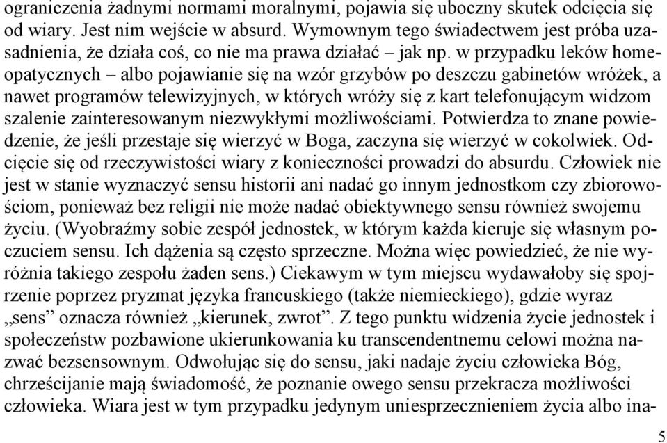 w przypadku leków homeopatycznych albo pojawianie się na wzór grzybów po deszczu gabinetów wróżek, a nawet programów telewizyjnych, w których wróży się z kart telefonującym widzom szalenie