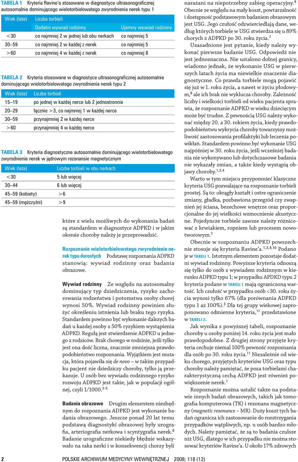 stosowane w diagnostyce ultrasonograficznej autosomalnie dominującego wielotorbielowatego zwyrodnienia nerek typu 2 Wiek (lata) Liczba torbieli 15 19 po jednej w każdej nerce lub 2 jednostronnie 20