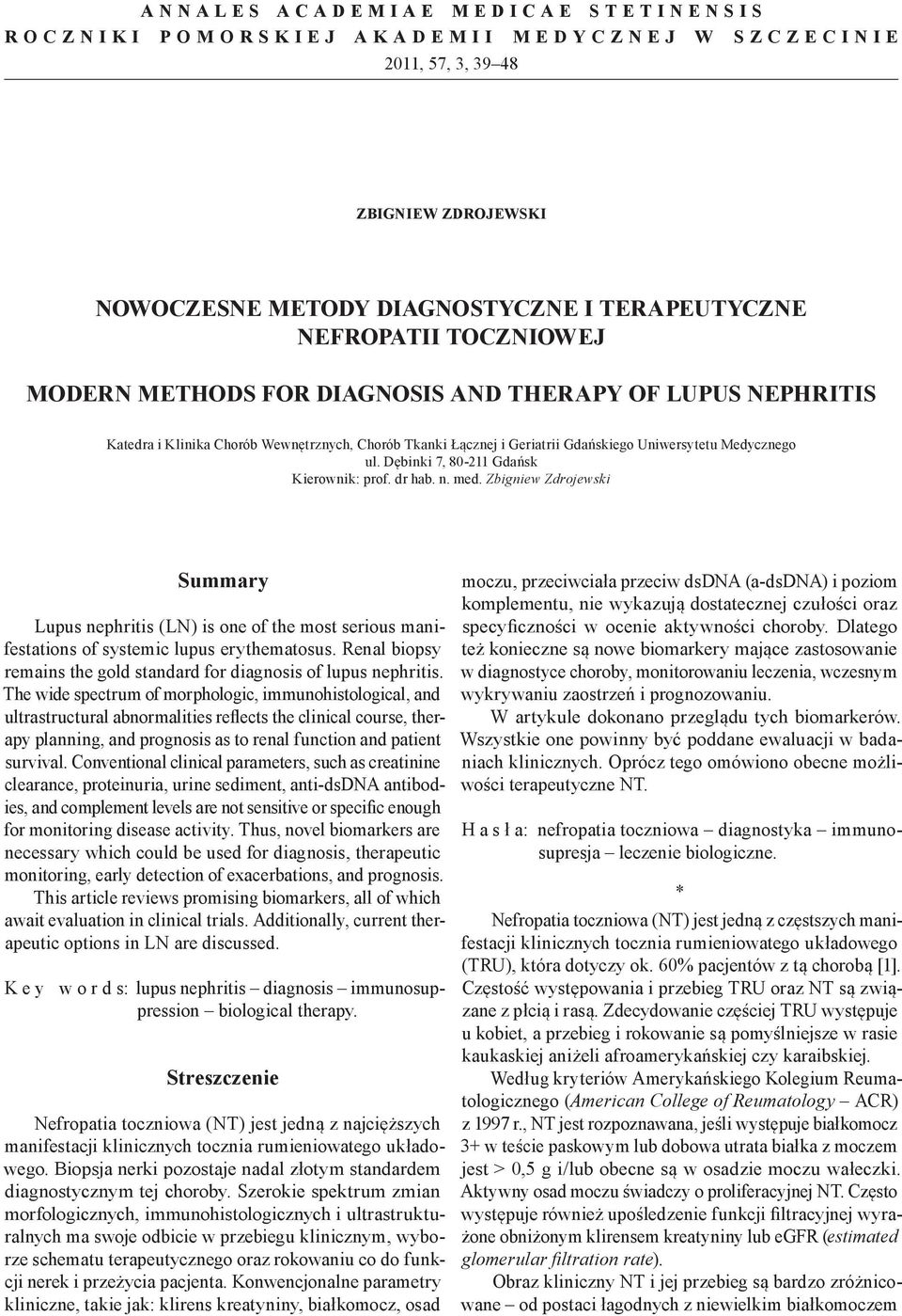 Dębinki 7, 80-211 Gdańsk Kierownik: prof. dr hab. n. med. Zbigniew Zdrojewski Summary Lupus nephritis (LN) is one of the most serious manifestations of systemic lupus erythematosus.