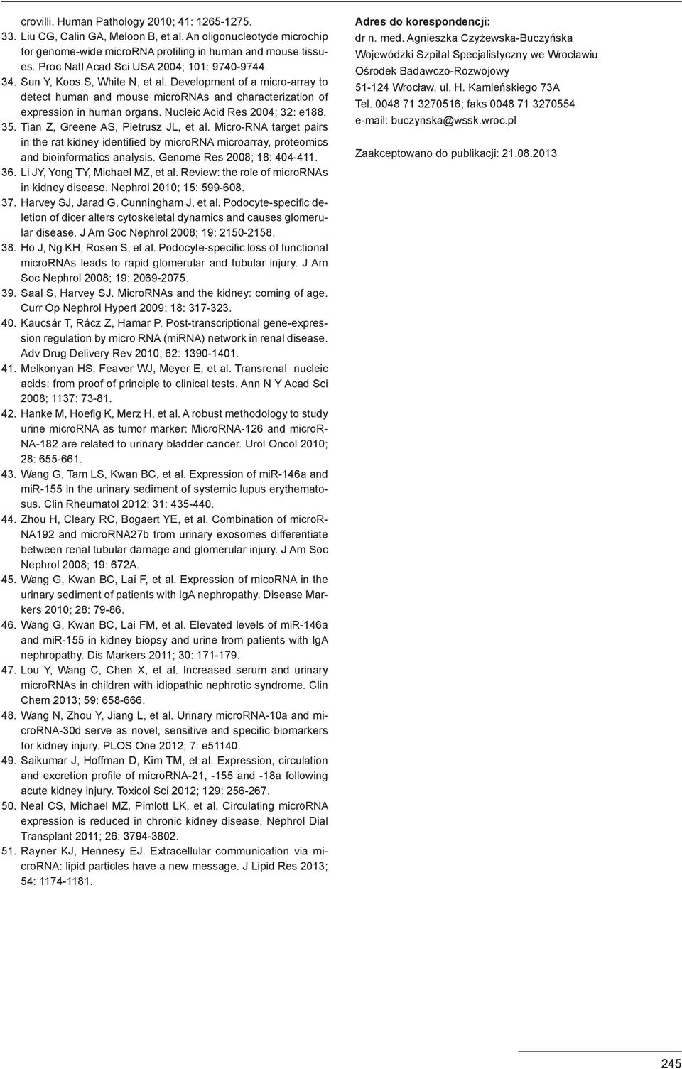 Nucleic Acid Res 2004; 32: e188. 35. Tian Z, Greene AS, Pietrusz JL, et al. Micro-RNA target pairs in the rat kidney identified by microrna microarray, proteomics and bioinformatics analysis.