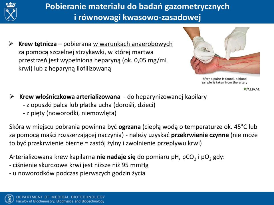 0,05 mg/ml krwi) lub z heparyną liofilizowaną Krew włośniczkowa arterializowana - do heparynizowanej kapilary - z opuszki palca lub płatka ucha (dorośli, dzieci) - z pięty (noworodki, niemowlęta)