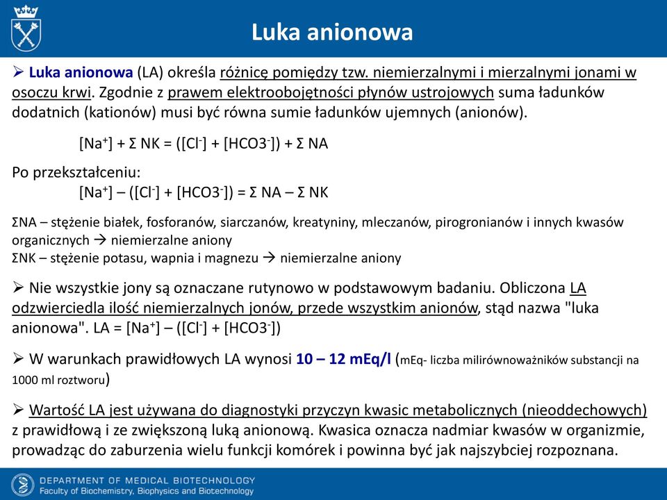 [Na + ] + Σ NK = ([Cl - ] + [HCO3 - ]) + Σ NA Po przekształceniu: [Na + ] ([Cl - ] + [HCO3 - ]) = Σ NA Σ NK ΣNA stężenie białek, fosforanów, siarczanów, kreatyniny, mleczanów, pirogronianów i innych