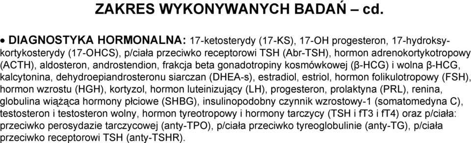 androstendion, frakcja beta gonadotropiny kosmówkowej (β-hcg) i wolna β-hcg, kalcytonina, dehydroepiandrosteronu siarczan (DHEA-s), estradiol, estriol, hormon folikulotropowy (FSH), hormon wzrostu