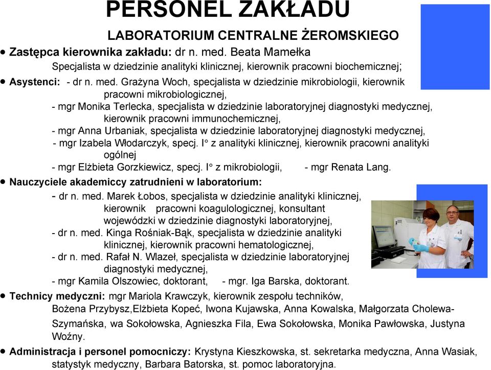 Grażyna Woch, specjalista w dziedzinie mikrobiologii, kierownik pracowni mikrobiologicznej, - mgr Monika Terlecka, specjalista w dziedzinie laboratoryjnej diagnostyki medycznej, kierownik pracowni