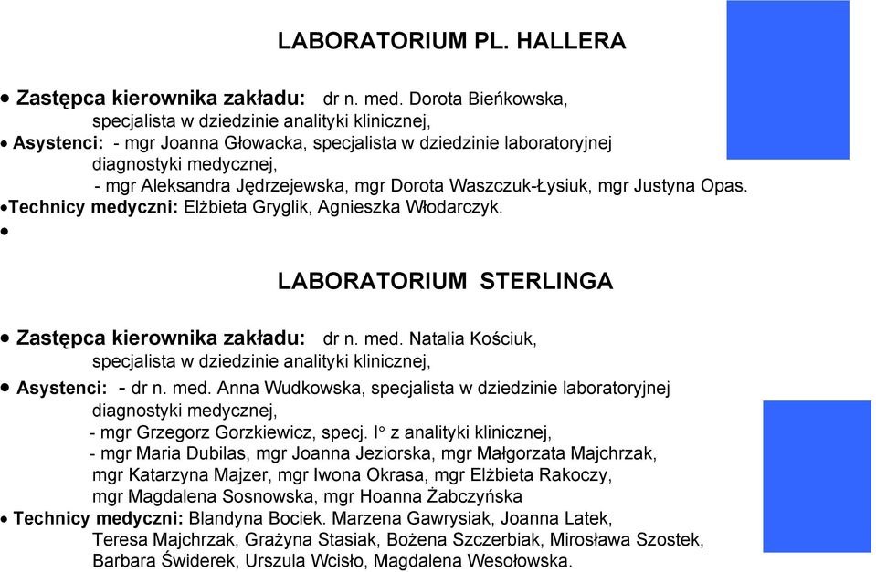 Dorota Waszczuk-Łysiuk, mgr Justyna Opas. Technicy medyczni: Elżbieta Gryglik, Agnieszka Włodarczyk. LABORATORIUM STERLINGA Zastępca kierownika zakładu: dr n. med. Natalia Kościuk, specjalista w dziedzinie analityki klinicznej, Asystenci: - dr n.