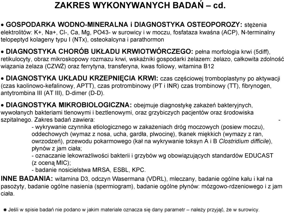 osteokalcyna i parathormon DIAGNOSTYKA CHORÓB UKŁADU KRWIOTWÓRCZEGO: pełna morfologia krwi (5diff), retikulocyty, obraz mikroskopowy rozmazu krwi, wskaźniki gospodarki żelazem: żelazo, całkowita