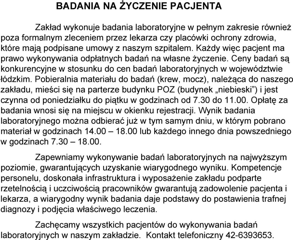 Pobieralnia materiału do badań (krew, mocz), należąca do naszego zakładu, mieści się na parterze budynku POZ (budynek niebieski ) i jest czynna od poniedziałku do piątku w godzinach od 7.30 do 11.00.