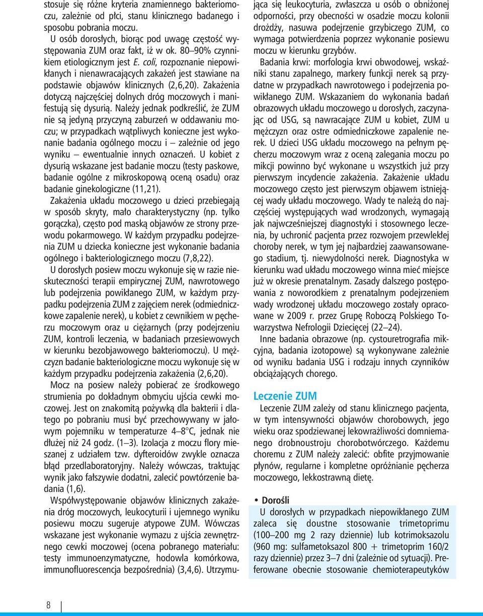 coli, rozpoznanie niepowikłanych i nienawracających zakażeń jest stawiane na podstawie objawów klinicznych (2,6,20). Zakażenia dotyczą najczęściej dolnych dróg moczowych i manifestują się dysurią.