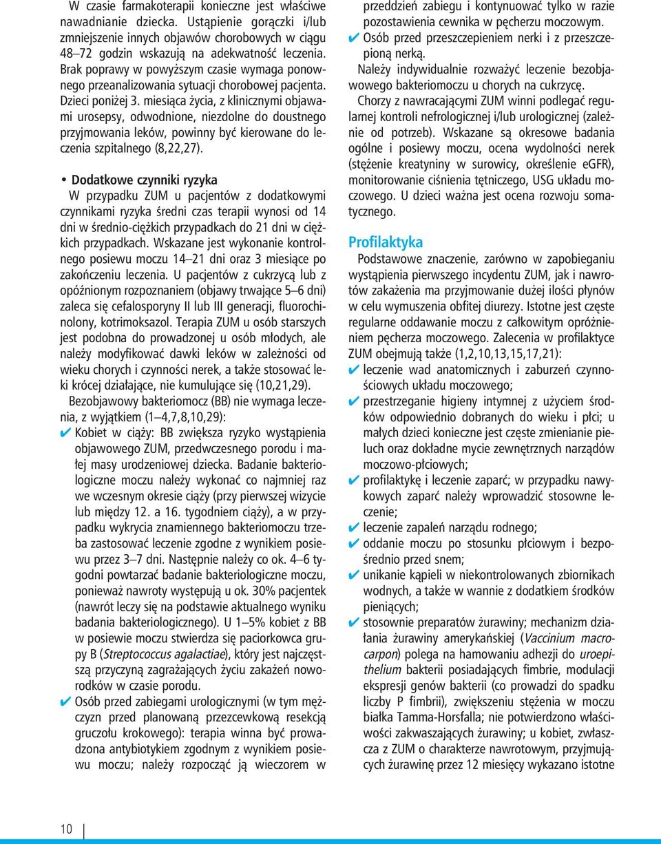 miesiąca życia, z klinicznymi objawami urosepsy, odwodnione, niezdolne do doustnego przyjmowania leków, powinny być kierowane do leczenia szpitalnego (8,22,27).