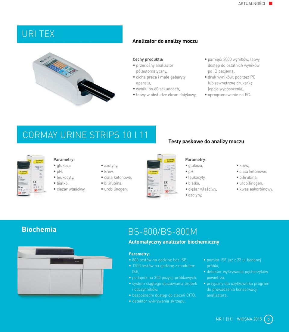 CORMAY URINE STRIPS 10 I 11 Testy paskowe do analizy moczu Parametry: glukoza, ph, leukocyty, białko, ciężar właściwy, azotyny, krew, ciała ketonowe, bilirubina, urobilinogen.
