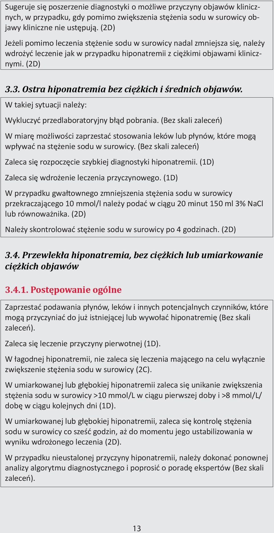 3. Ostra hiponatremia bez ciężkich i średnich objawów. W takiej sytuacji należy: Wykluczyć przedlaboratoryjny błąd pobrania.