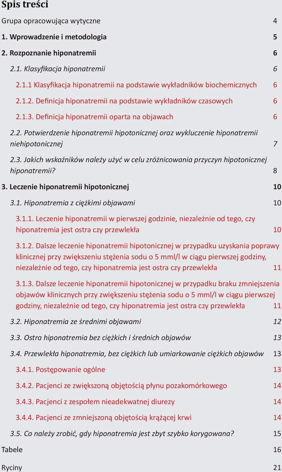 3. Jakich wskaźników należy użyć w celu zróżnicowania przyczyn hipotonicznej hiponatremii? 8 3. Leczenie hiponatremii hipotonicznej 10