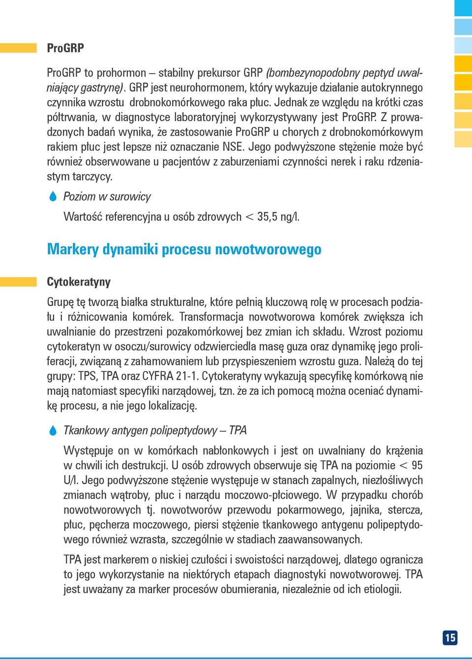 Jednak ze względu na krótki czas półtrwania, w diagnostyce laboratoryjnej wykorzystywany jest ProGRP.