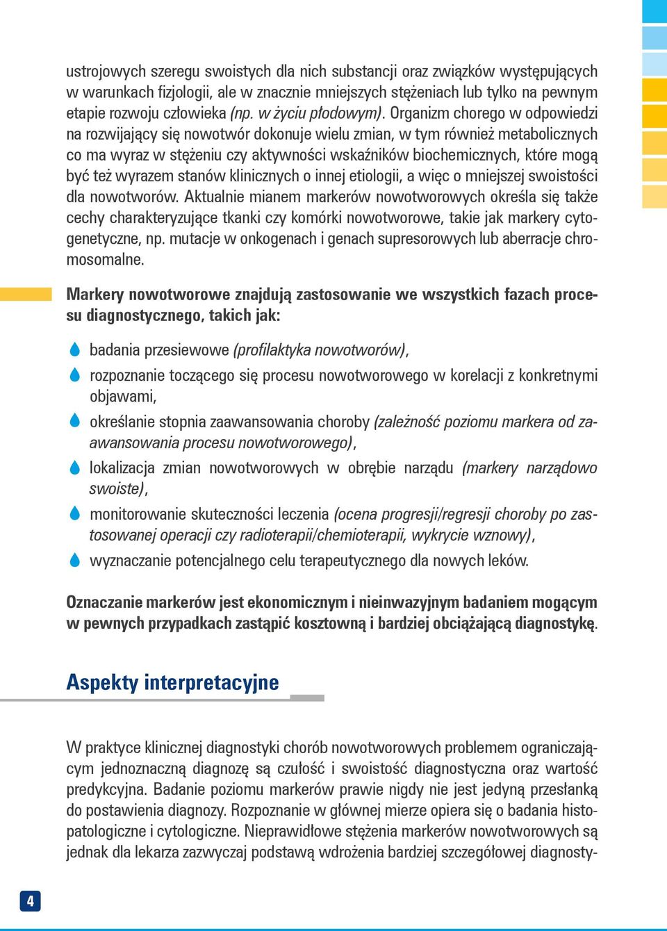 Organizm chorego w odpowiedzi na rozwijający się nowotwór dokonuje wielu zmian, w tym również metabolicznych co ma wyraz w stężeniu czy aktywności wskaźników biochemicznych, które mogą być też