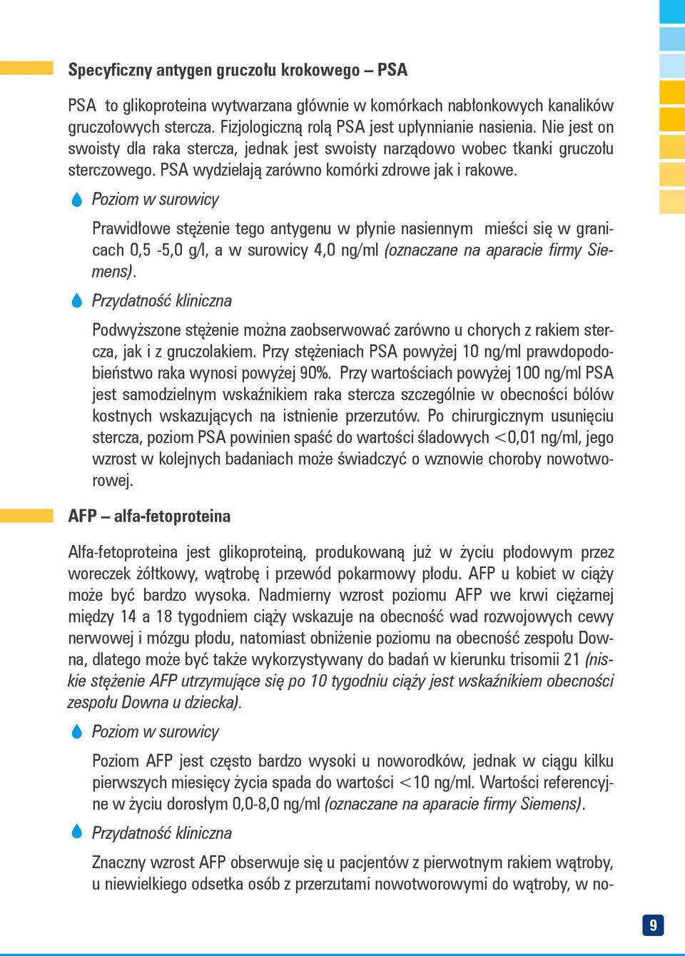 Poziom w surowicy Prawidłowe stężenie tego antygenu w płynie nasiennym mieści się w granicach 0,5-5,0 g/l, a w surowicy 4,0 ng/ml (oznaczane na aparacie firmy Siemens).