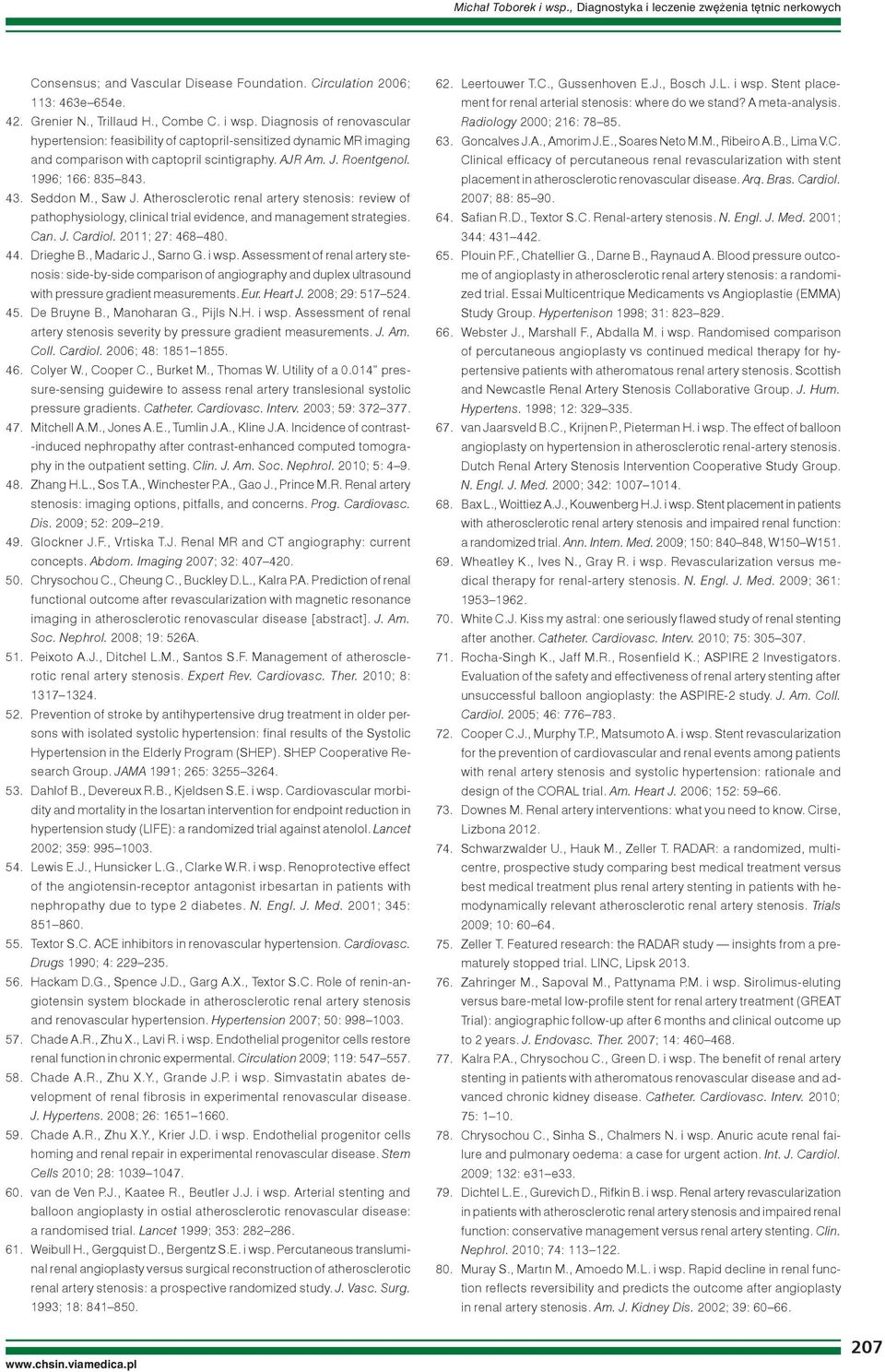 2011; 27: 468 480. 44. Drieghe B., Madaric J., Sarno G. i wsp. Assessment of renal artery stenosis: side-by-side comparison of angiography and duplex ultrasound with pressure gradient measurements.