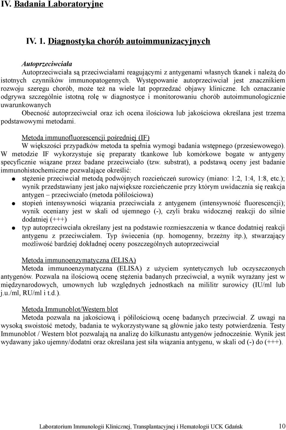 Występowanie autoprzeciwciał jest znacznikiem rozwoju szeregu chorób, może też na wiele lat poprzedzać objawy kliniczne.