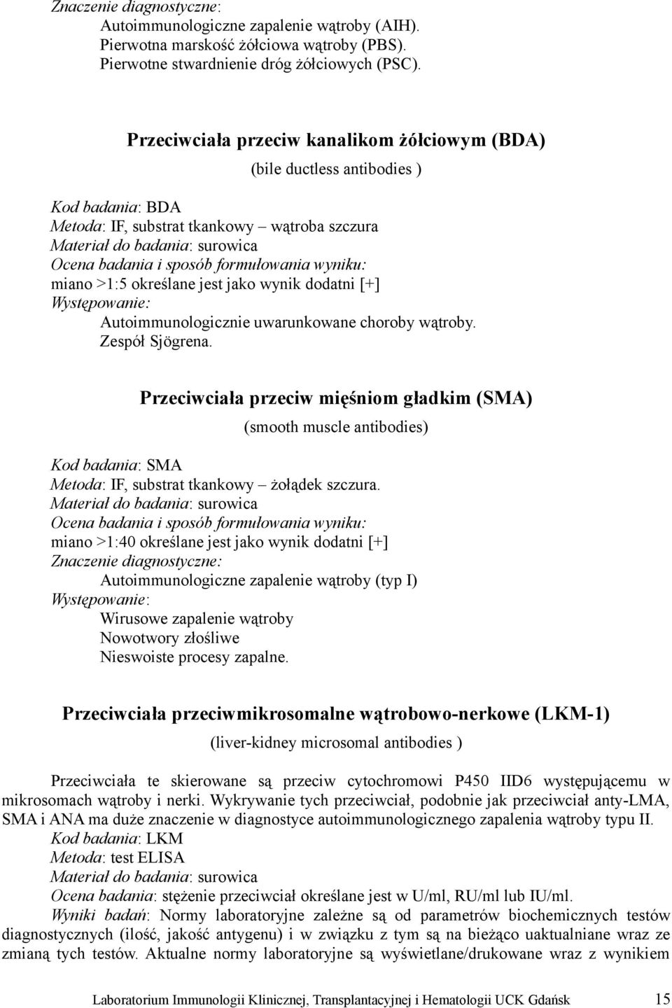 określane jest jako wynik dodatni [+] Występowanie: Autoimmunologicznie uwarunkowane choroby wątroby. Zespół Sjögrena.