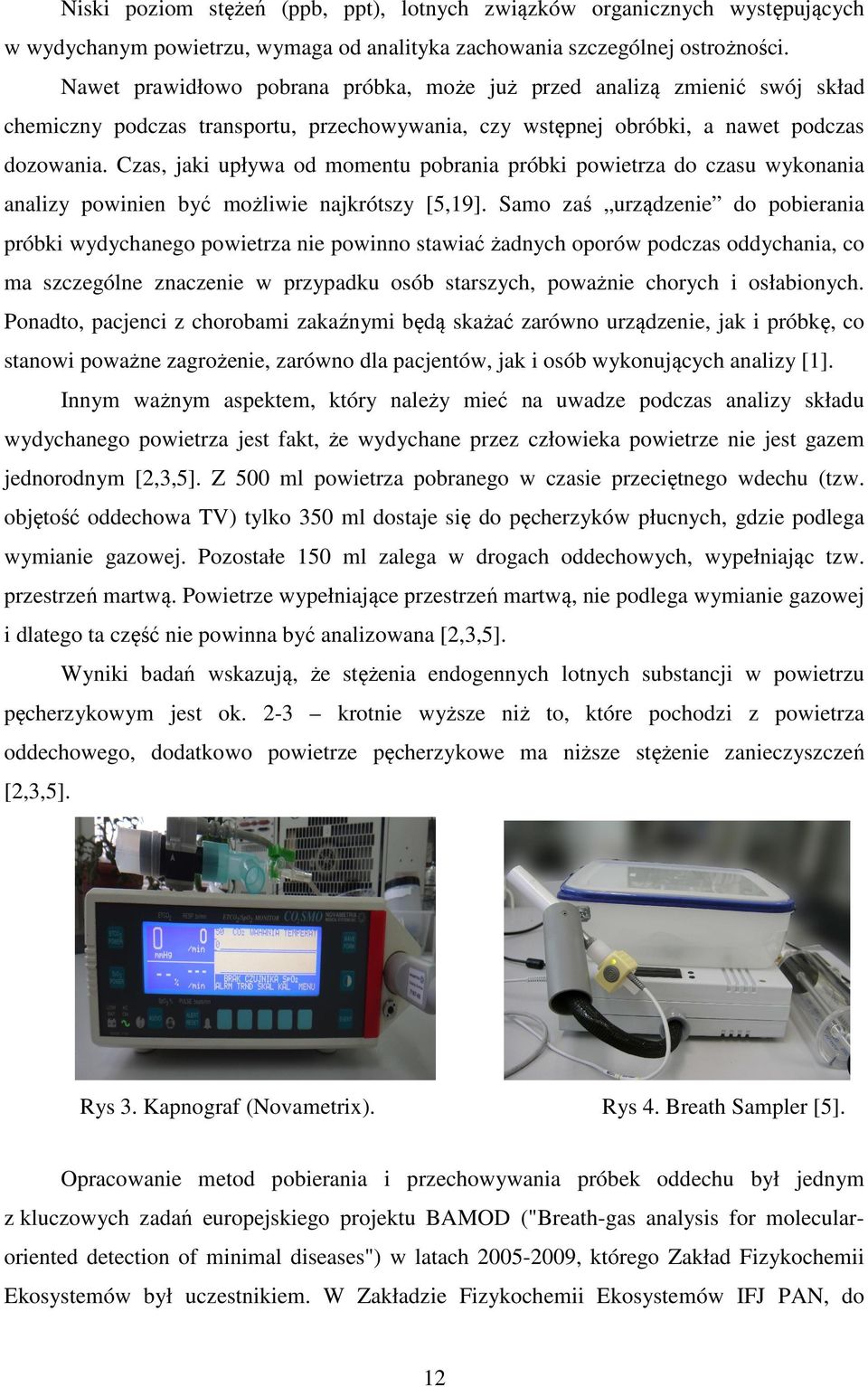 Czas, jaki upływa od momentu pobrania próbki powietrza do czasu wykonania analizy powinien być możliwie najkrótszy [5,19].