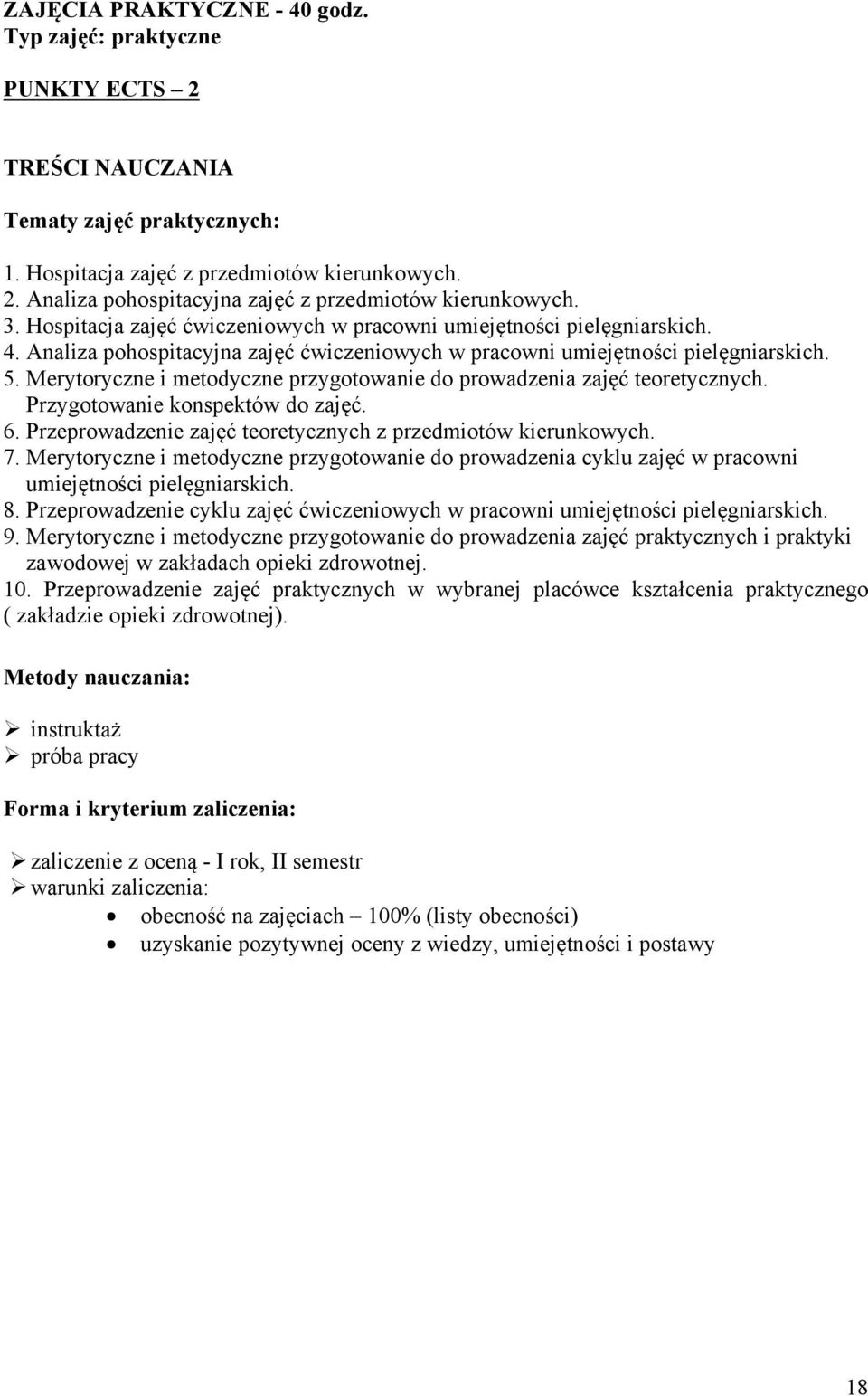 Merytoryczne i metodyczne przygotowanie do prowadzenia zajęć teoretycznych. Przygotowanie konspektów do zajęć. 6. Przeprowadzenie zajęć teoretycznych z przedmiotów kierunkowych. 7.