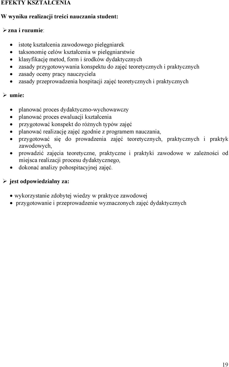 planować proces dydaktyczno-wychowawczy planować proces ewaluacji kształcenia przygotować konspekt do różnych typów zajęć planować realizację zajęć zgodnie z programem nauczania, przygotować się do