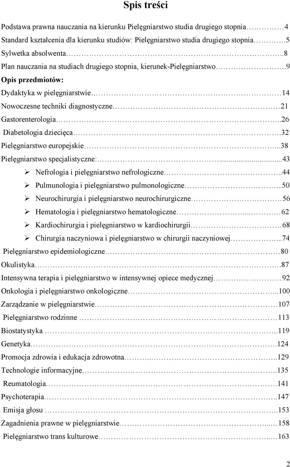 .26 Diabetologia dziecięca.32 Pielęgniarstwo europejskie...38 Pielęgniarstwo specjalistyczne:...43 Nefrologia i pielęgniarstwo nefrologiczne..44 Pulmunologia i pielęgniarstwo pulmonologiczne.