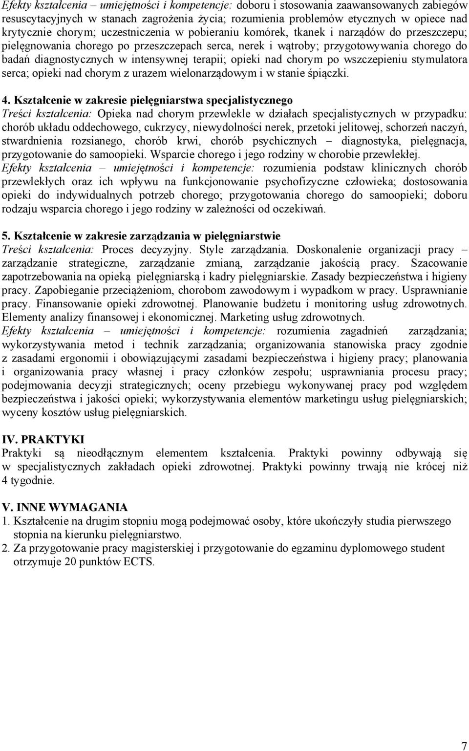 terapii; opieki nad chorym po wszczepieniu stymulatora serca; opieki nad chorym z urazem wielonarządowym i w stanie śpiączki. 4.