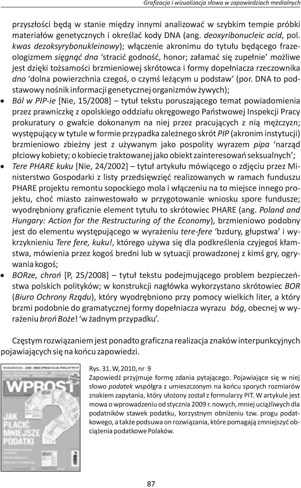 kwas dezoksyrybonukleinowy); włączenie akronimu do tytułu będącego frazeologizmem sięgnąć dna stracić godność, honor; załamać się zupełnie możliwe jest dzięki tożsamości brzmieniowej skrótowca i