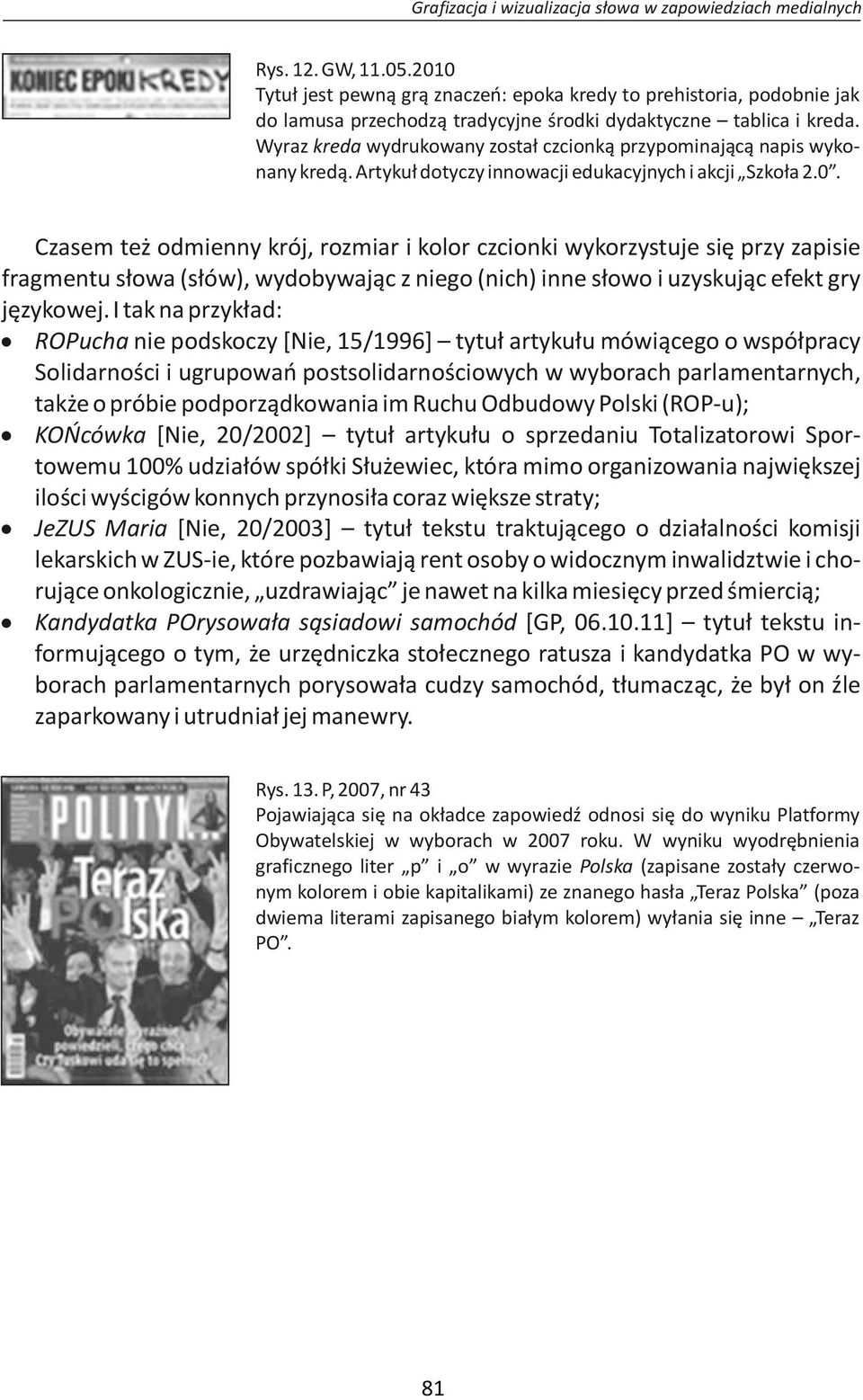 Wyraz kreda wydrukowany został czcionką przypominającą napis wykonany kredą. Artykuł dotyczy innowacji edukacyjnych i akcji Szkoła 2.0.