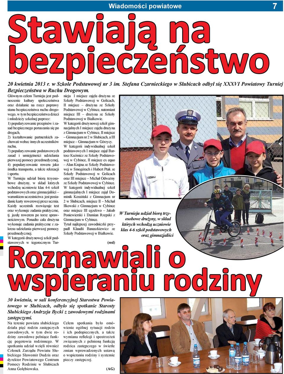 tym bezpieczeństwa dzieci i młodzieży szkolnej poprzez: 1) popularyzowanie przepisów i zasad bezpiecznego poruszania się po drogach, 2) kształtowanie partnerskich zachowań wobec innych uczestników