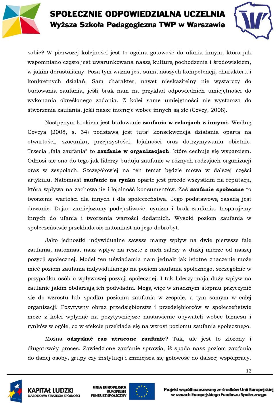 Sam charakter, nawet nieskazitelny nie wystarczy do budowania zaufania, jeśli brak nam na przykład odpowiednich umiejętności do wykonania określonego zadania.