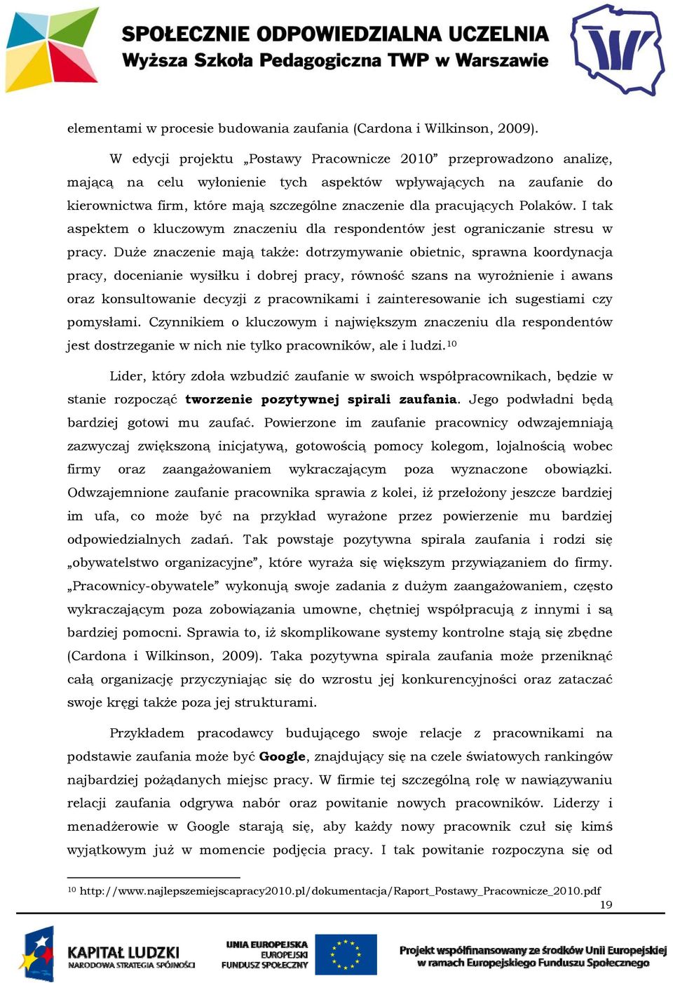 pracujących Polaków. I tak aspektem o kluczowym znaczeniu dla respondentów jest ograniczanie stresu w pracy.